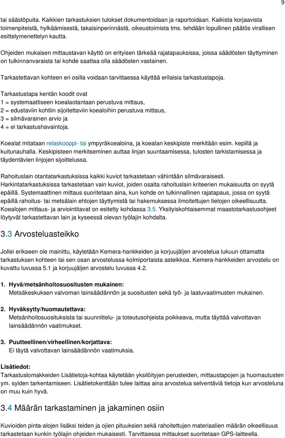 Ohjeiden mukaisen mittaustavan käyttö on erityisen tärkeää rajatapauksissa, joissa säädösten täyttyminen on tulkinnanvaraista tai kohde saattaa olla säädösten vastainen.