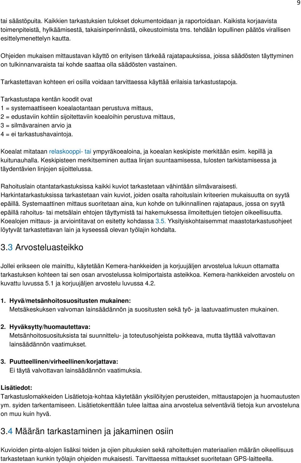 Ohjeiden mukaisen mittaustavan käyttö on erityisen tärkeää rajatapauksissa, joissa säädösten täyttyminen on tulkinnanvaraista tai kohde saattaa olla säädösten vastainen.