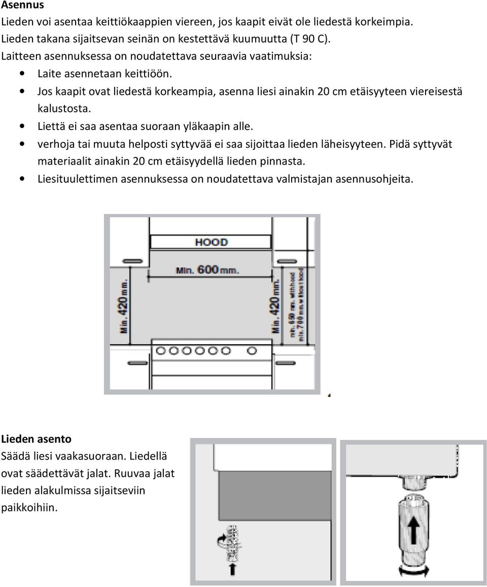 Jos kaapit ovat liedestä korkeampia, asenna liesi ainakin 20 cm etäisyyteen viereisestä kalustosta. Liettä ei saa asentaa suoraan yläkaapin alle.