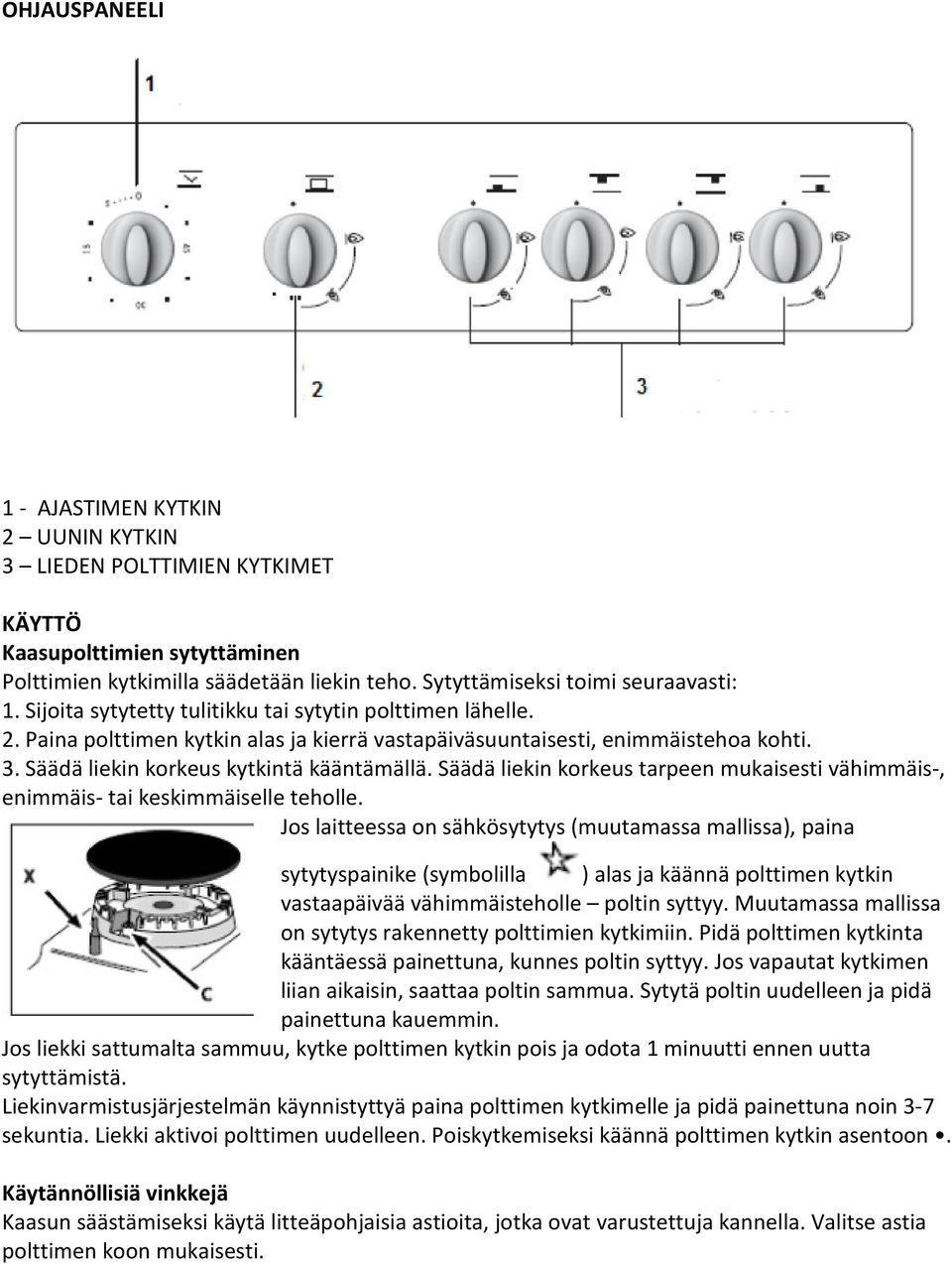 Säädä liekin korkeus tarpeen mukaisesti vähimmäis-, enimmäis- tai keskimmäiselle teholle.