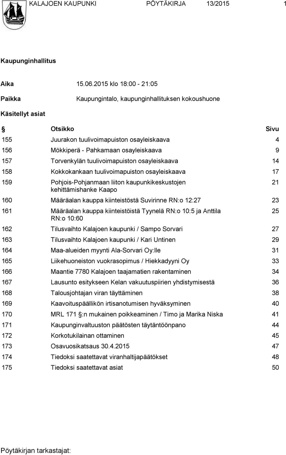 Torvenkylän tuulivoimapuiston osayleiskaava 14 158 Kokkokankaan tuulivoimapuiston osayleiskaava 17 159 Pohjois-Pohjanmaan liiton kaupunkikeskustojen kehittämishanke Kaapo 160 Määräalan kauppa