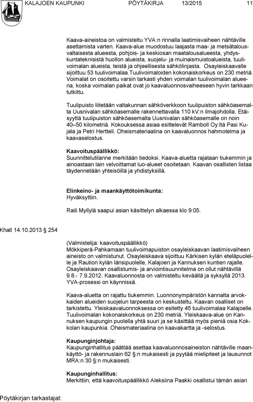 alueista, tuu livoimalan alueista, teistä ja oh jeellisesta sähkölin jasta. Osa yleiskaa valle sijoittuu 53 tuulivoi ma laa.tuu livoimaloiden koko naiskor keus on 230 metriä.