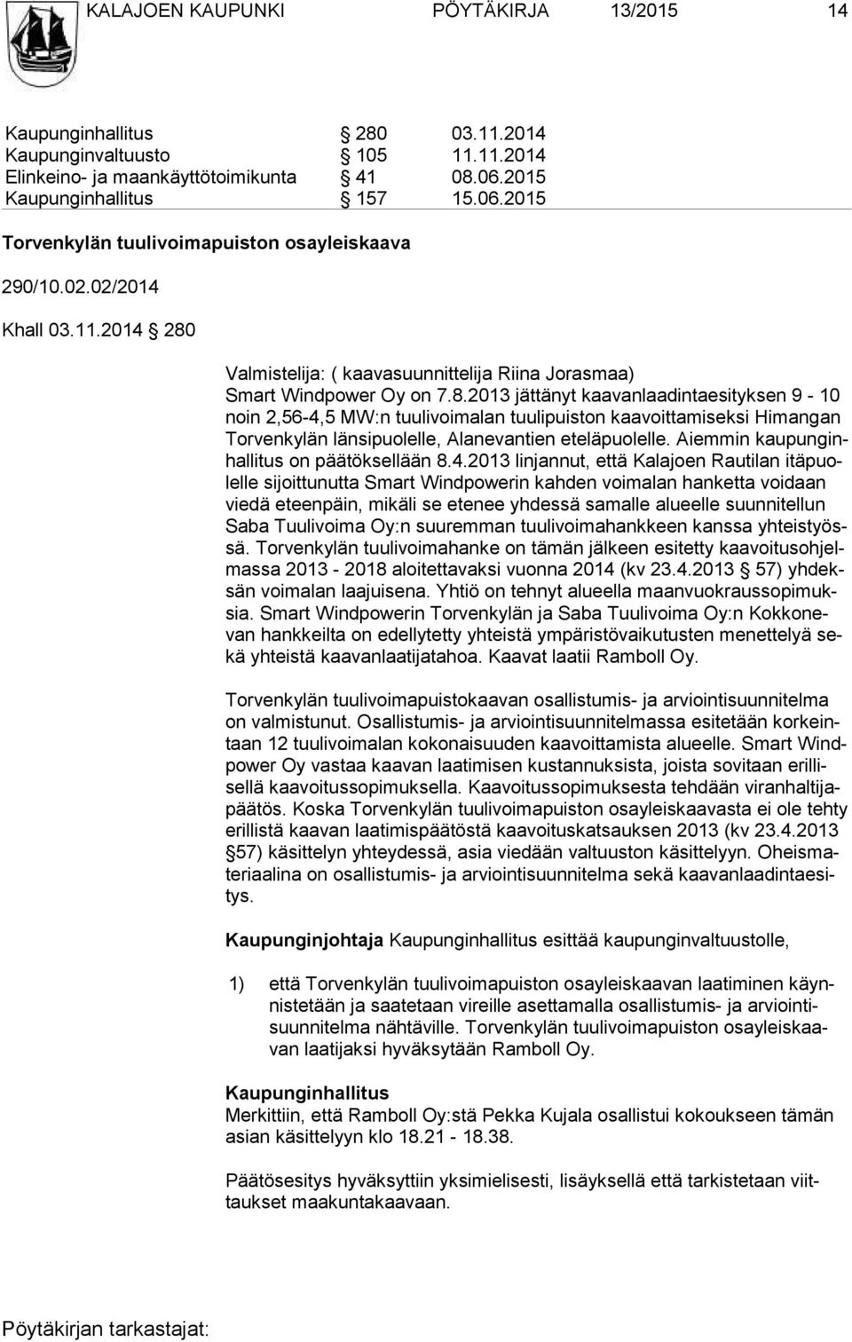 Valmistelija: ( kaavasuunnittelija Riina Jorasmaa) Smart Windpower Oy on 7.8.