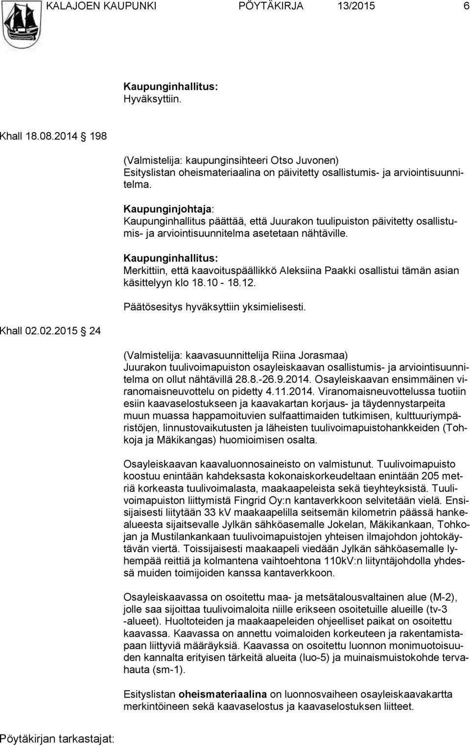Kaupunginjohtaja: Kaupunginhallitus päättää, että Juurakon tuuli puis ton päivitetty osallistumis- ja arviointisuunnitelma asetetaan nähtäville.