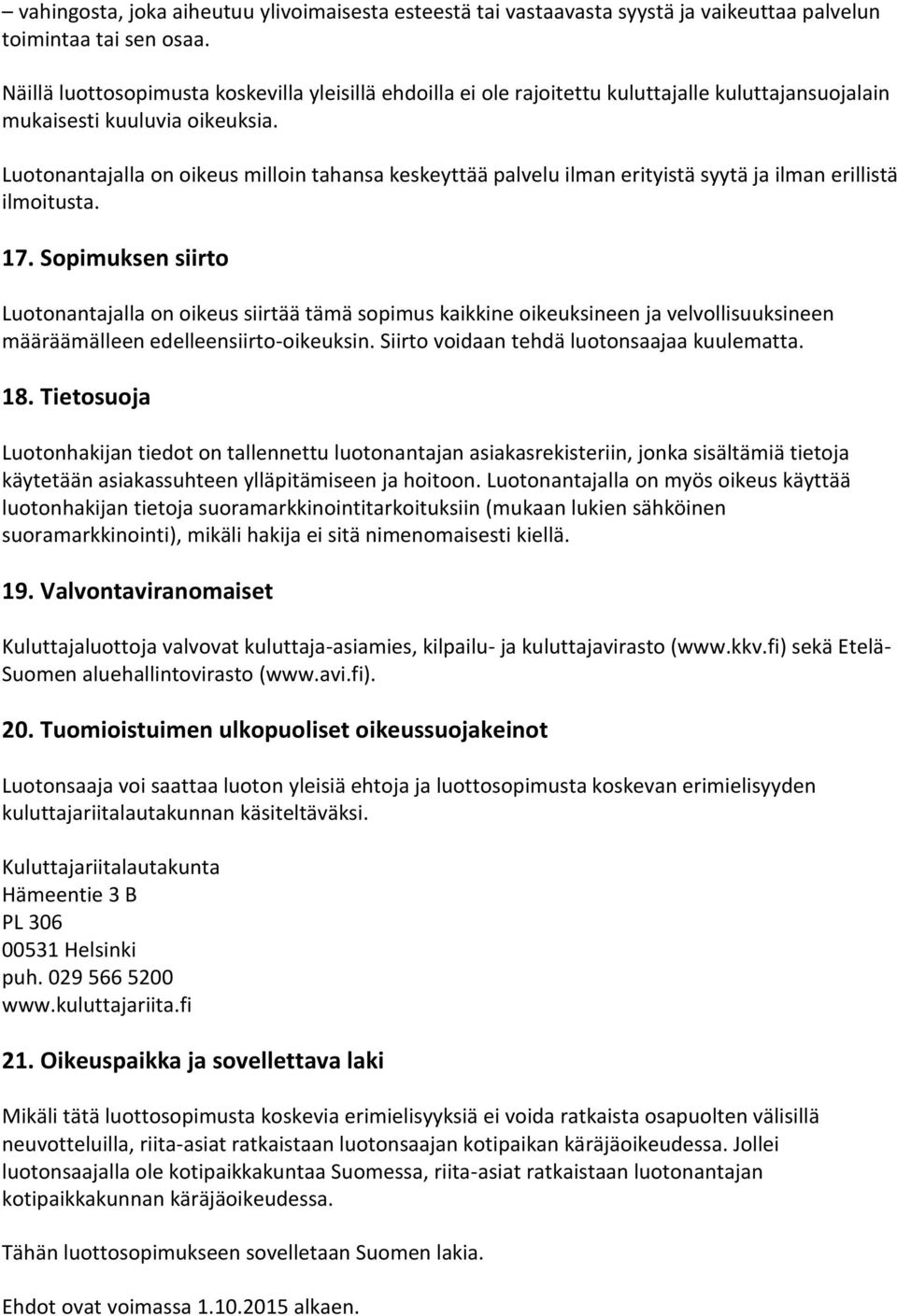 Luotonantajalla on oikeus milloin tahansa keskeyttää palvelu ilman erityistä syytä ja ilman erillistä ilmoitusta. 17.