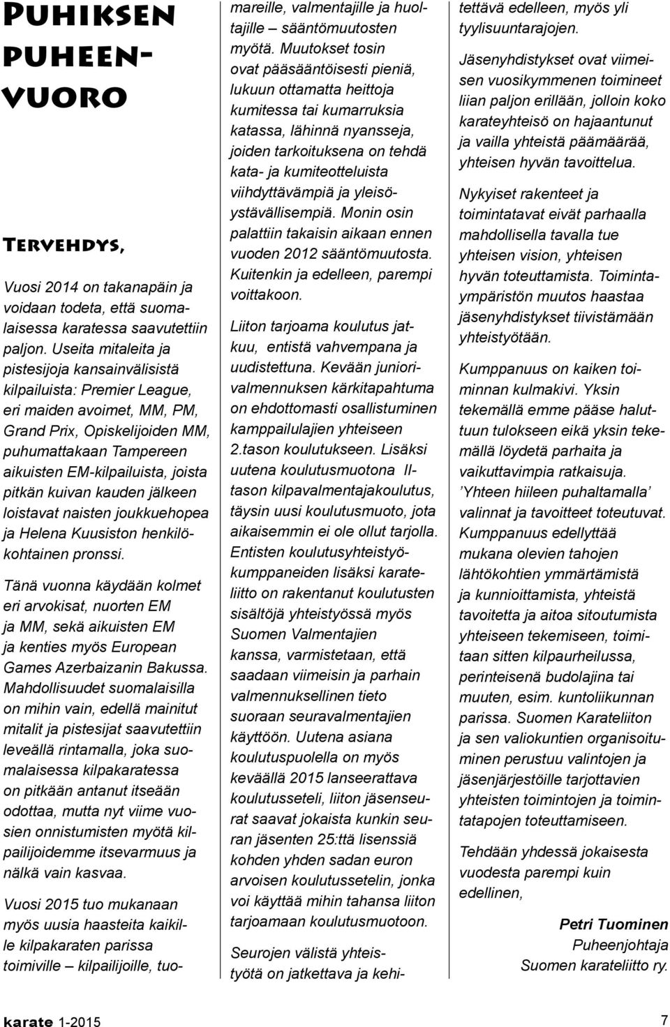 pitkän kuivan kauden jälkeen loistavat naisten joukkuehopea ja Helena Kuusiston henkilökohtainen pronssi.