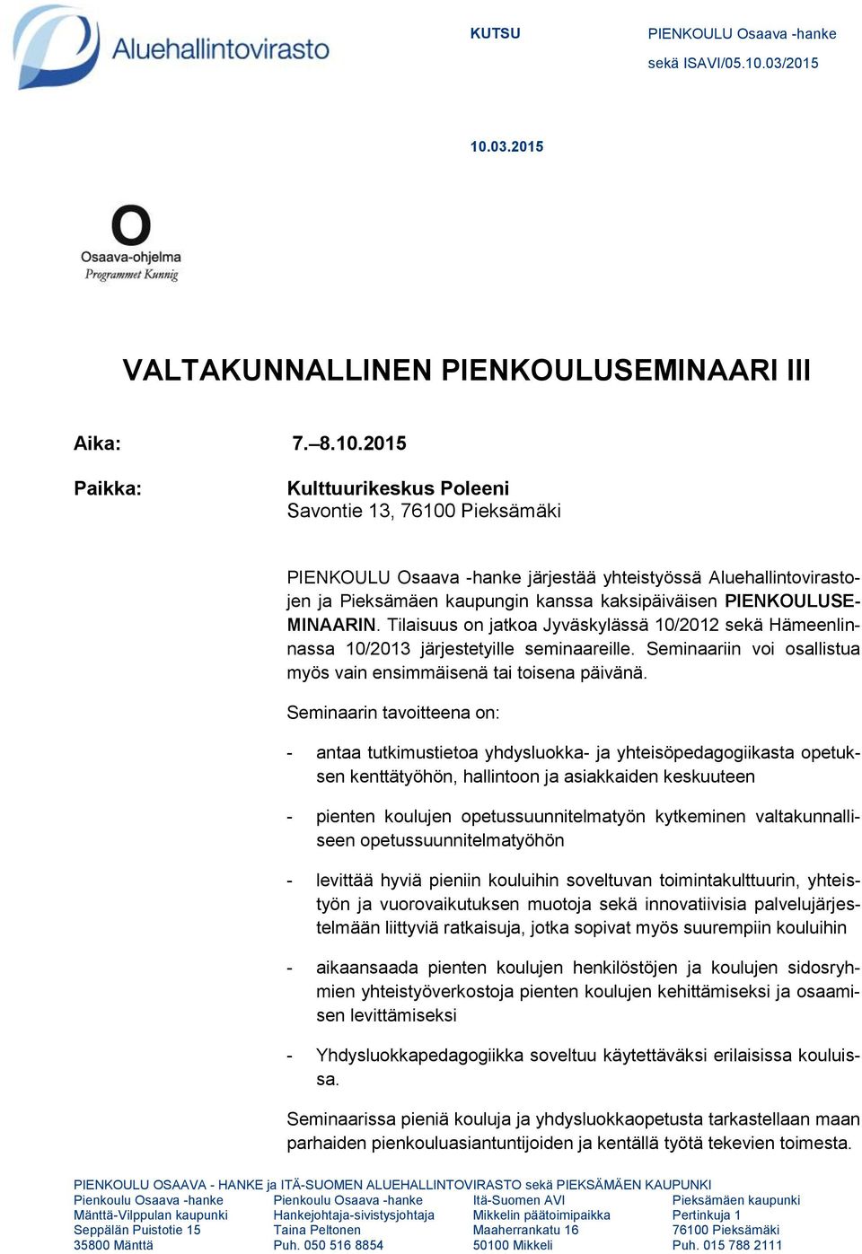 Tilaisuus on jatkoa Jyväskylässä 10/2012 sekä Hämeenlinnassa 10/2013 järjestetyille seminaareille. Seminaariin voi osallistua myös vain ensimmäisenä tai toisena päivänä.