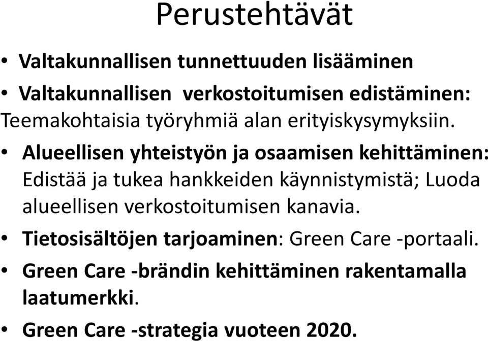 Alueellisen yhteistyön ja osaamisen kehittäminen: Edistää ja tukea hankkeiden käynnistymistä; Luoda