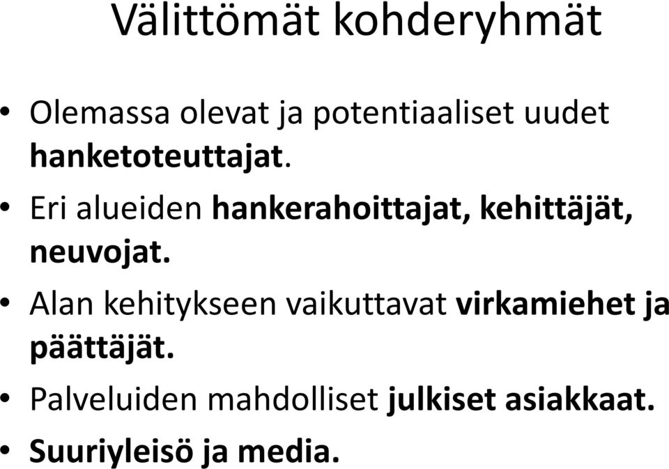 Eri alueiden hankerahoittajat, kehittäjät, neuvojat.