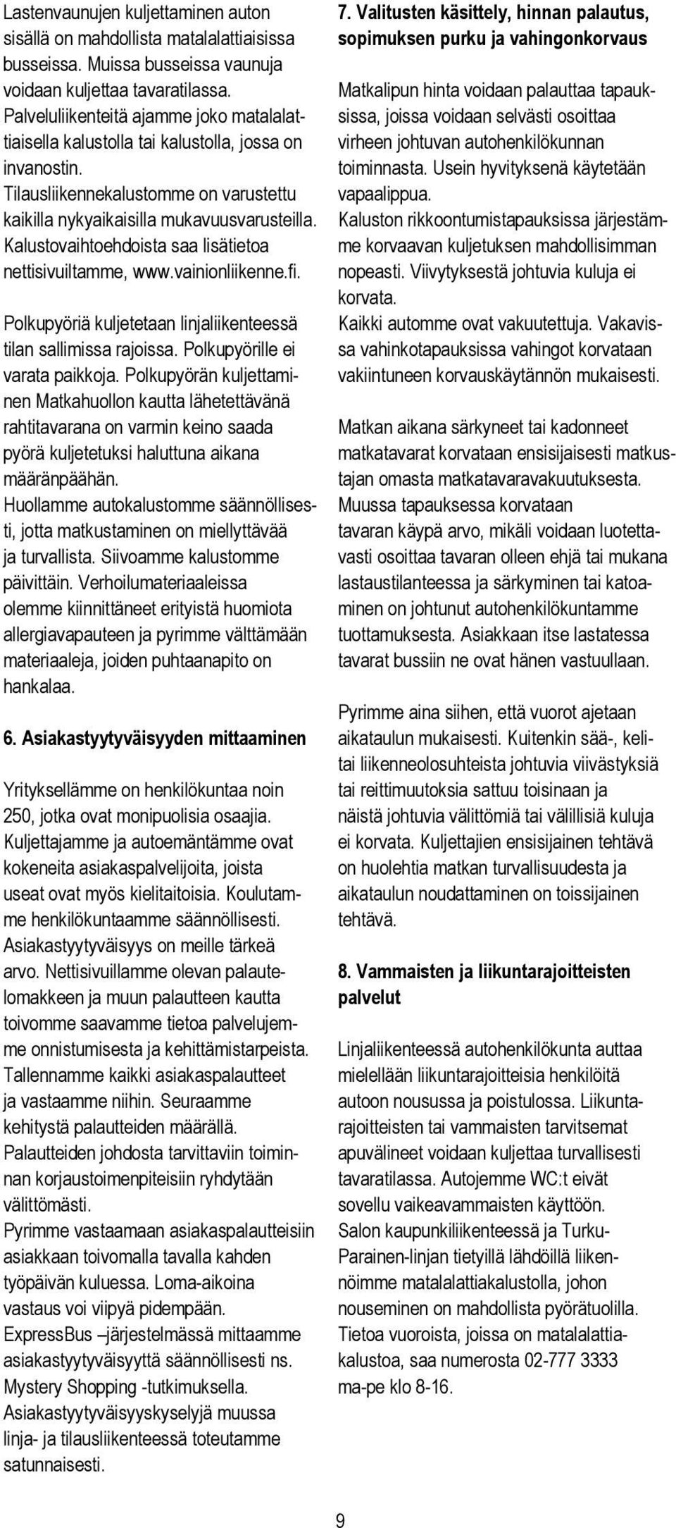 Kalustovaihtoehdoista saa lisätietoa nettisivuiltamme, www.vainionliikenne.fi. 7.