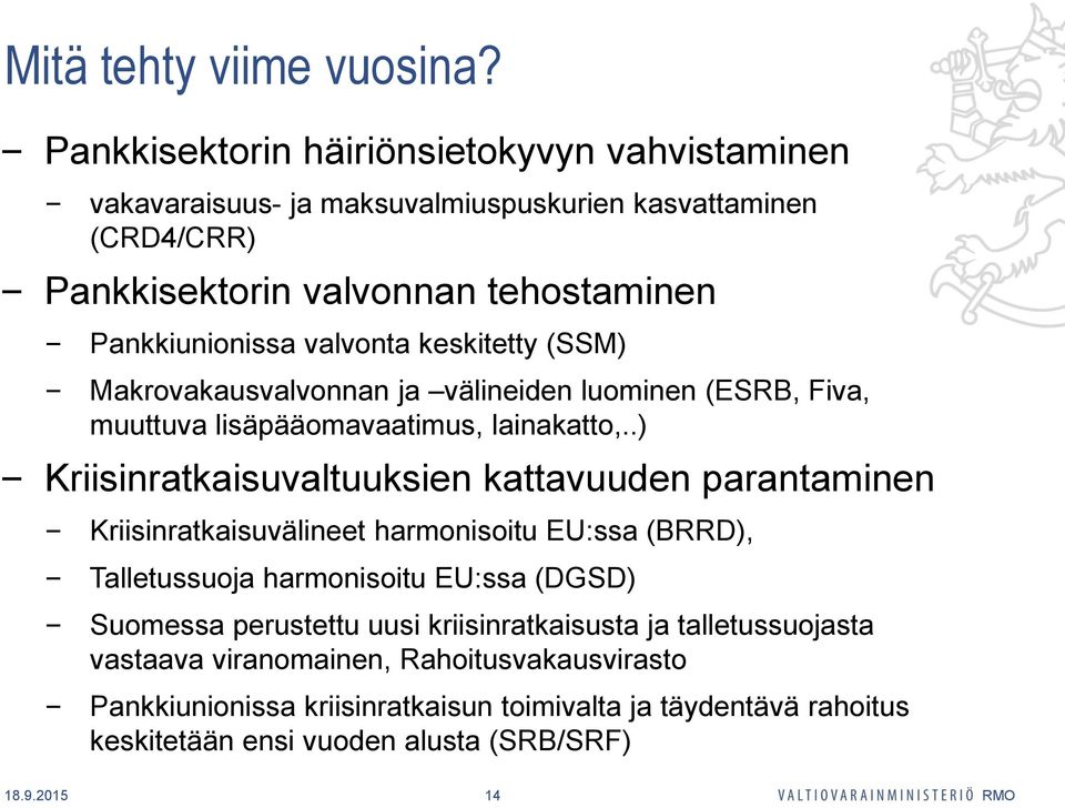 keskitetty (SSM) Makrovakausvalvonnan ja välineiden luominen (ESRB, Fiva, muuttuva lisäpääomavaatimus, lainakatto,.