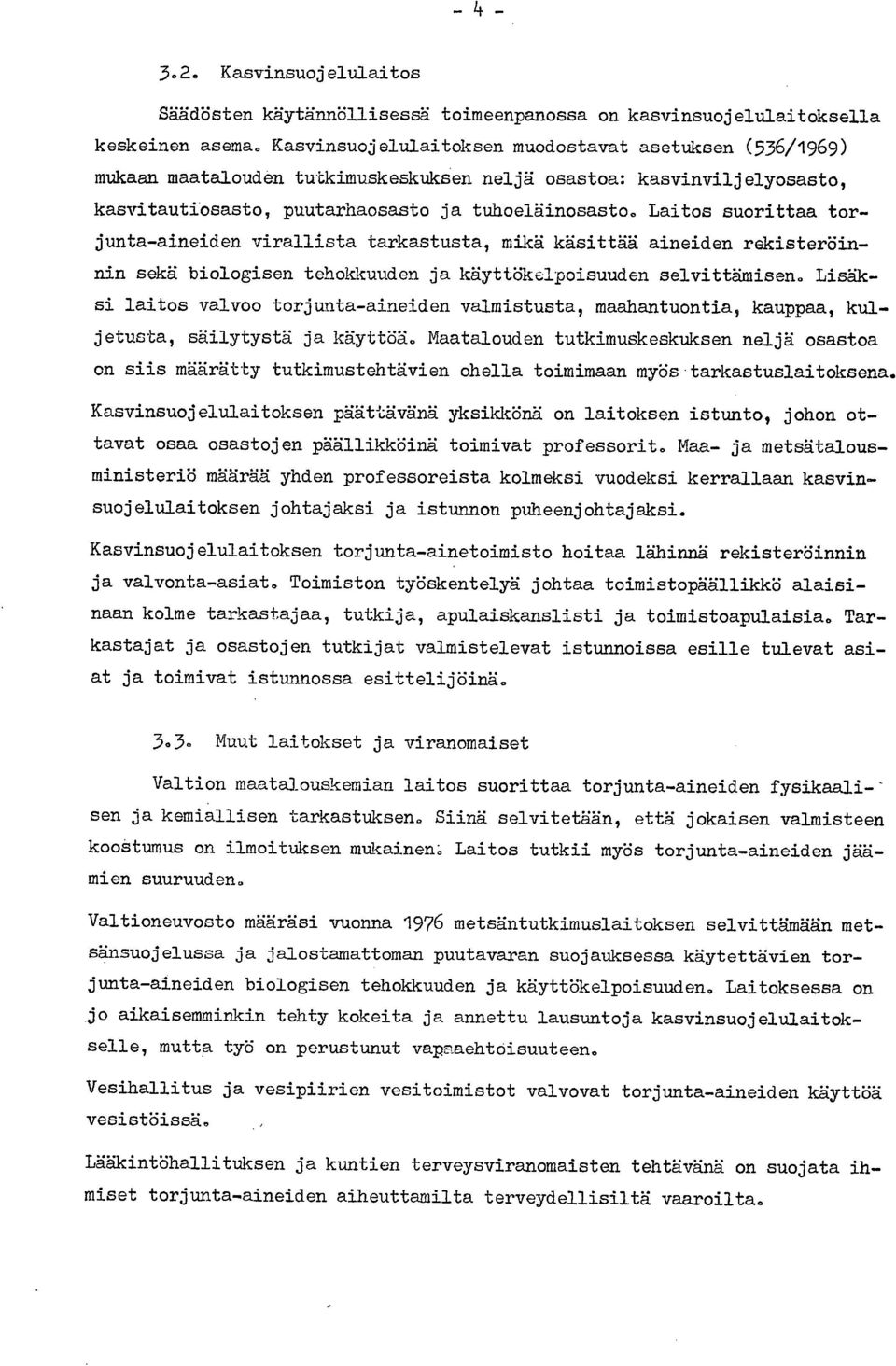 Laitos suorittaa torjunta-aineiden virallista tarkastusta, mikä käsittää aineiden rekisteröinnin sekä biologisen tehokkuuden ja käyttöklpoisuuden selvittämisen.