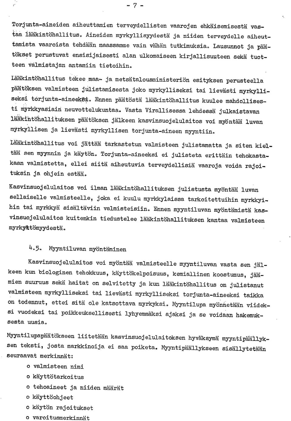 Lausunnot ja pää- tökset perustuvat ensisijaisesti alan ulkomaiseen kirjallisuuteen sekä tuotteen valmistajan antamiin tietoihin.