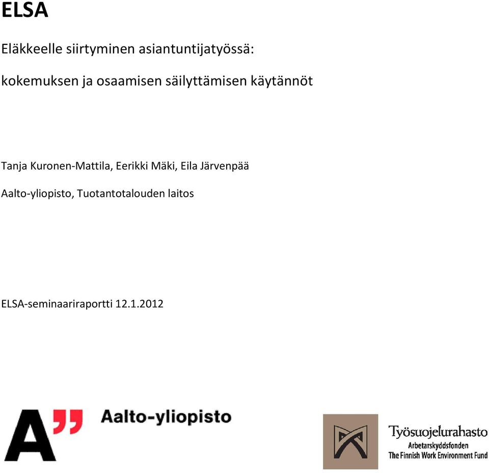 Kuronen-Mattila, Eerikki Mäki, Eila Järvenpää