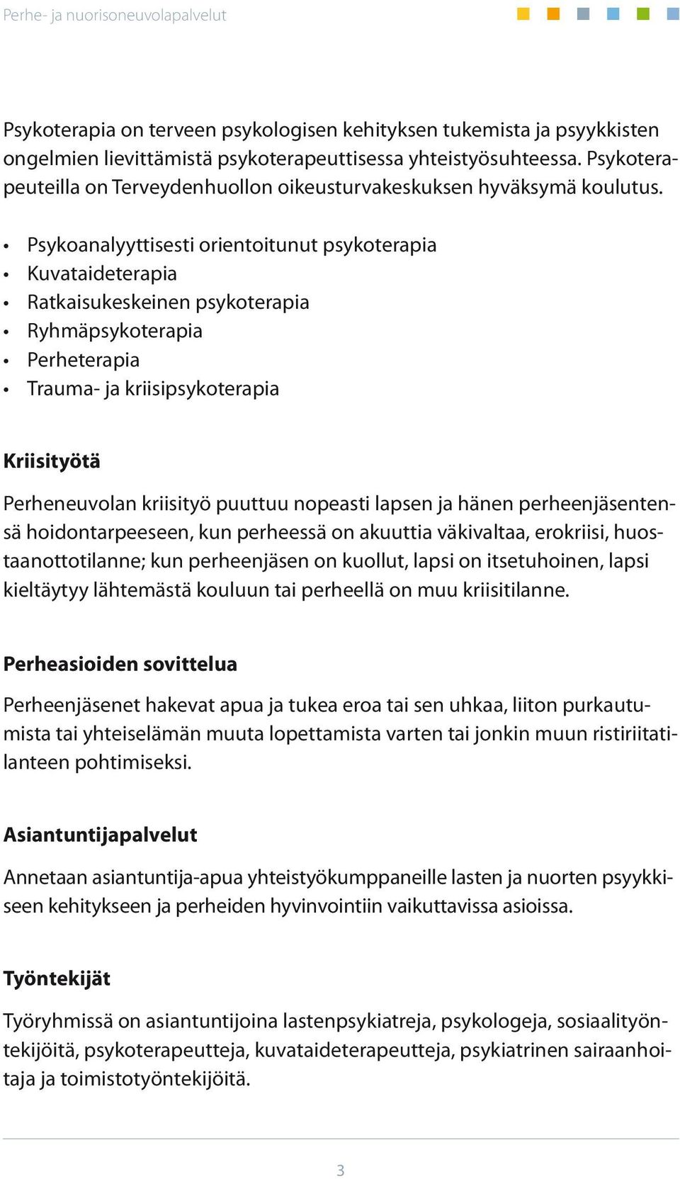 Psykoanalyyttisesti orientoitunut psykoterapia Kuvataideterapia Ratkaisukeskeinen psykoterapia Ryhmäpsykoterapia Perheterapia Trauma- ja kriisipsykoterapia Kriisityötä Perheneuvolan kriisityö puuttuu