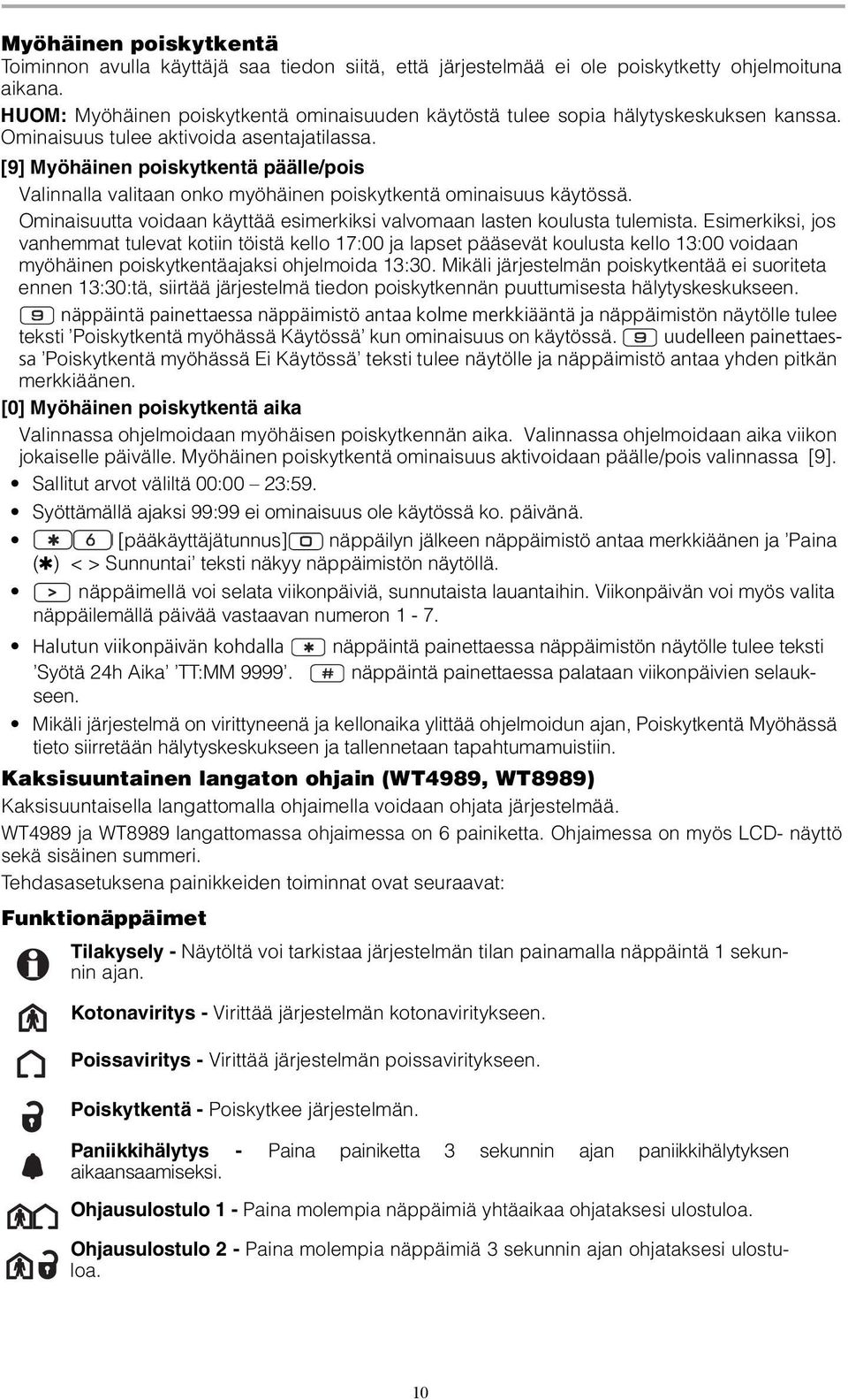 [9] Myöhäinen poiskytkentä päälle/pois Valinnalla valitaan onko myöhäinen poiskytkentä ominaisuus käytössä. Ominaisuutta voidaan käyttää esimerkiksi valvomaan lasten koulusta tulemista.