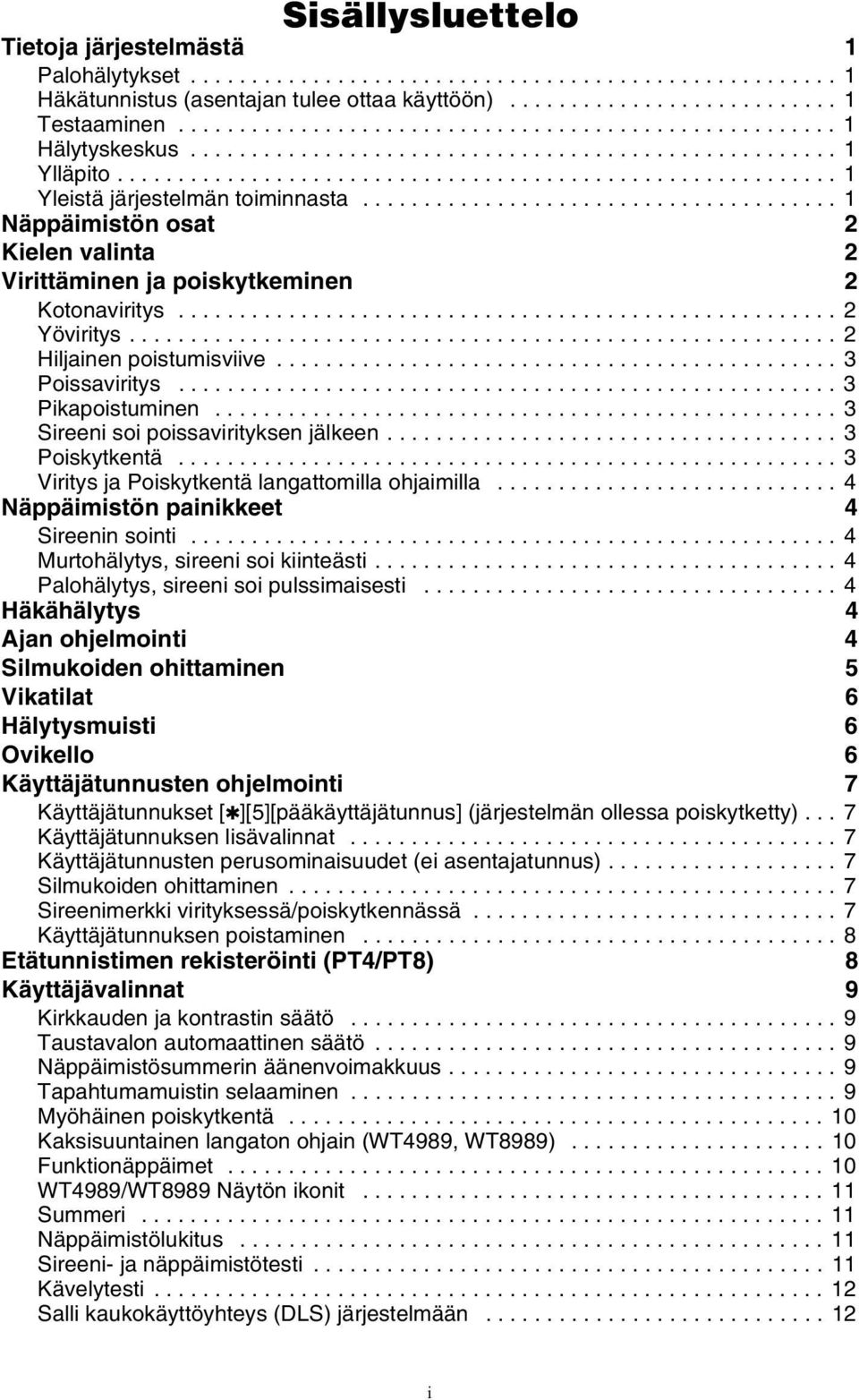 ...................................... 1 Näppäimistön osat 2 Kielen valinta 2 Virittäminen ja poiskytkeminen 2 Kotonaviritys...................................................... 2 Yöviritys.