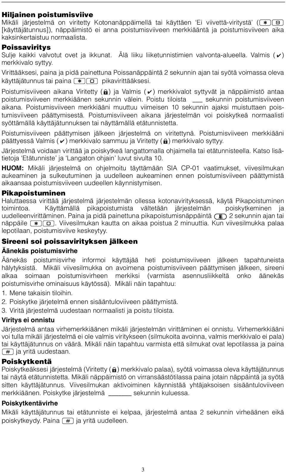 Virittääksesi, paina ja pidä painettuna Poissanäppäintä 2 sekunnin ajan tai syötä voimassa oleva käyttäjätunnus tai paina pikavirittääksesi.