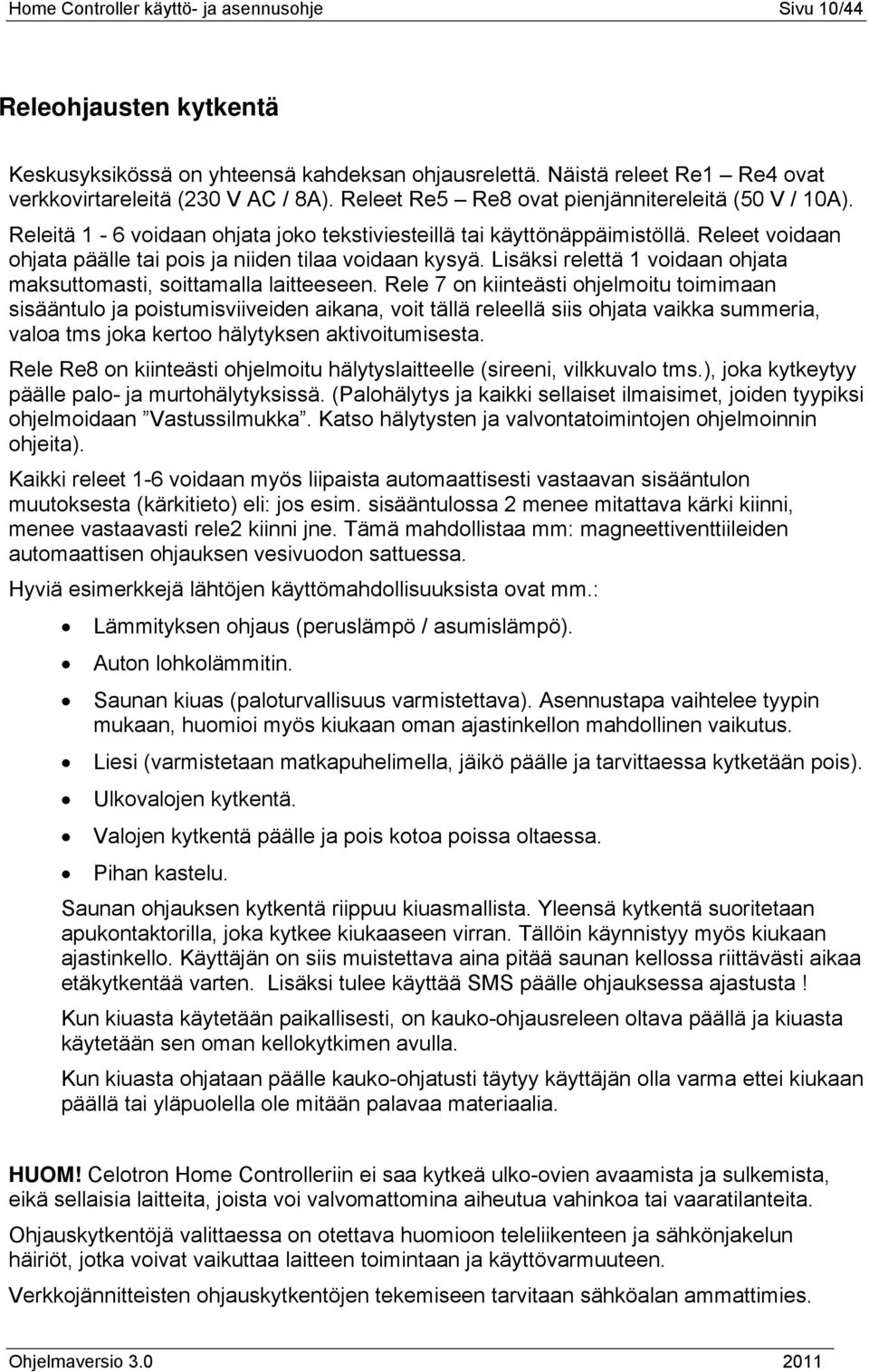 Lisäksi relettä 1 voidaan ohjata maksuttomasti, soittamalla laitteeseen.