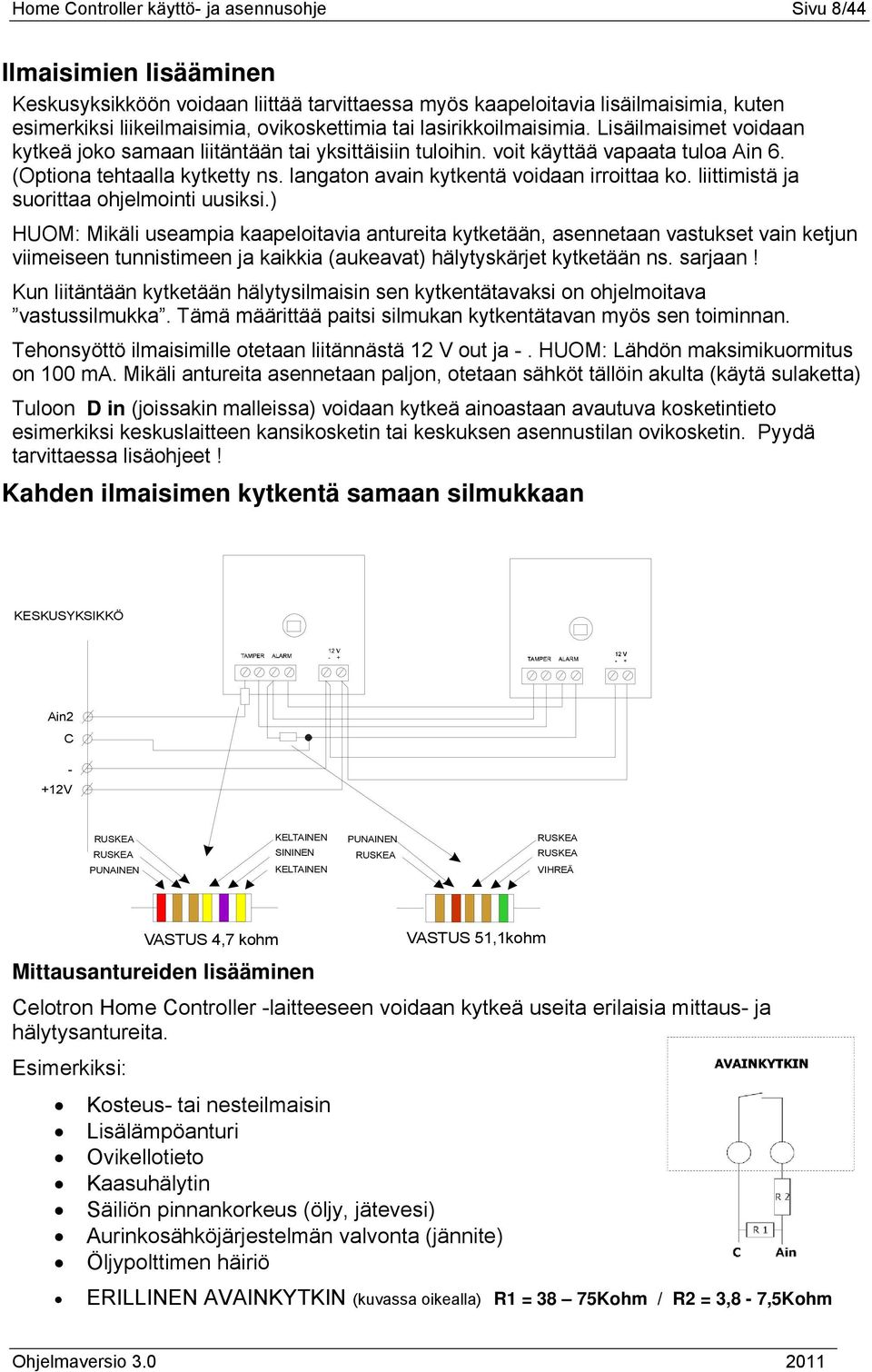 langaton avain kytkentä voidaan irroittaa ko. liittimistä ja suorittaa ohjelmointi uusiksi.