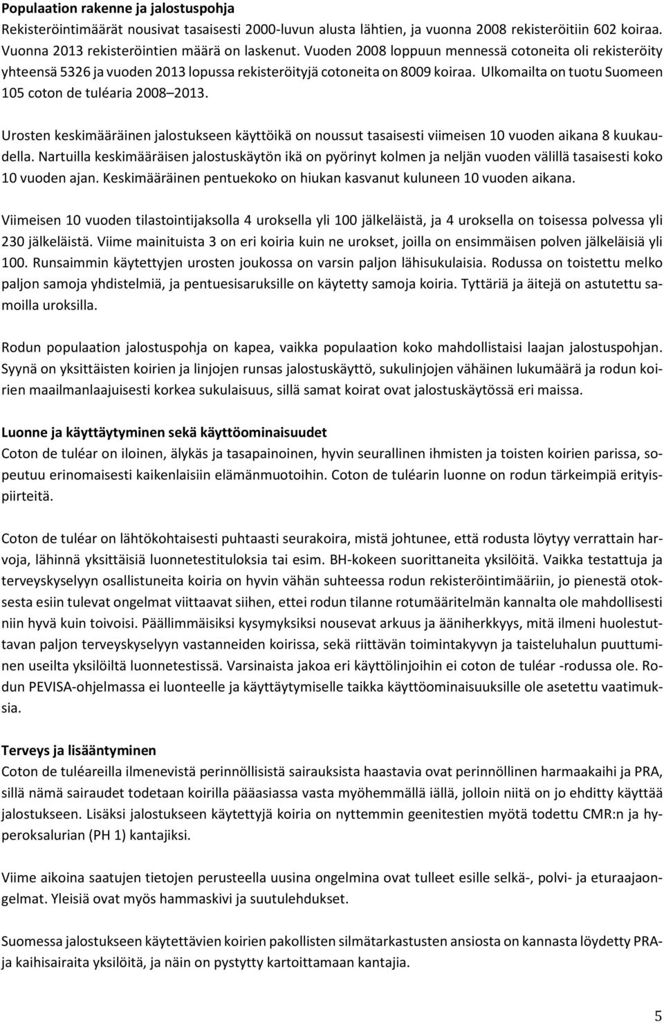 Urosten keskimääräinen jalostukseen käyttöikä on noussut tasaisesti viimeisen 10 vuoden aikana 8 kuukaudella.