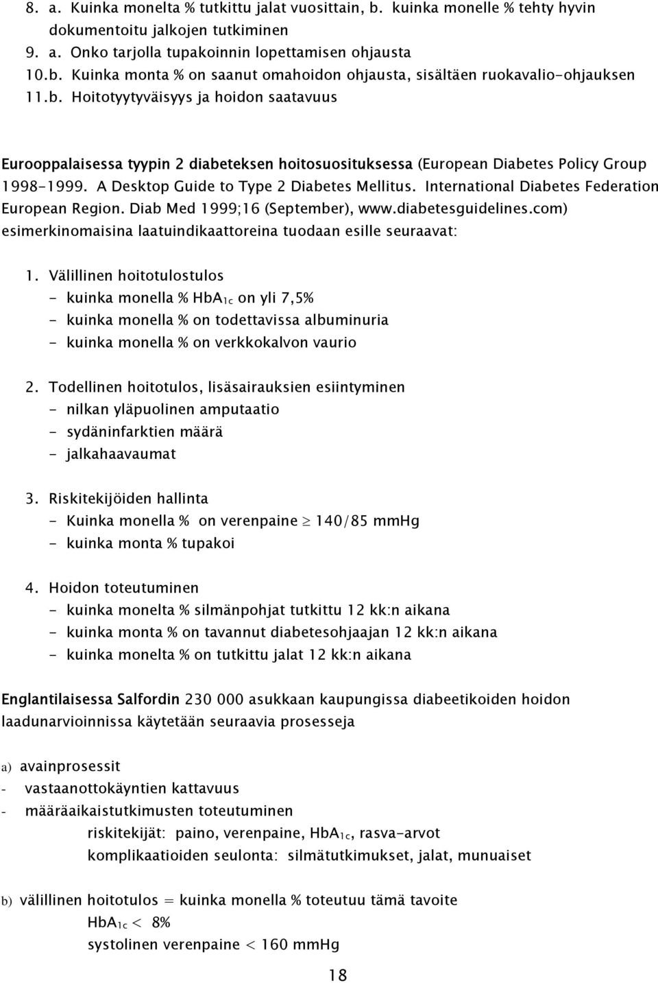 International Diabetes Federation European Region. Diab Med 1999;16 (September), www.diabetesguidelines.com) esimerkinomaisina laatuindikaattoreina tuodaan esille seuraavat: 1.