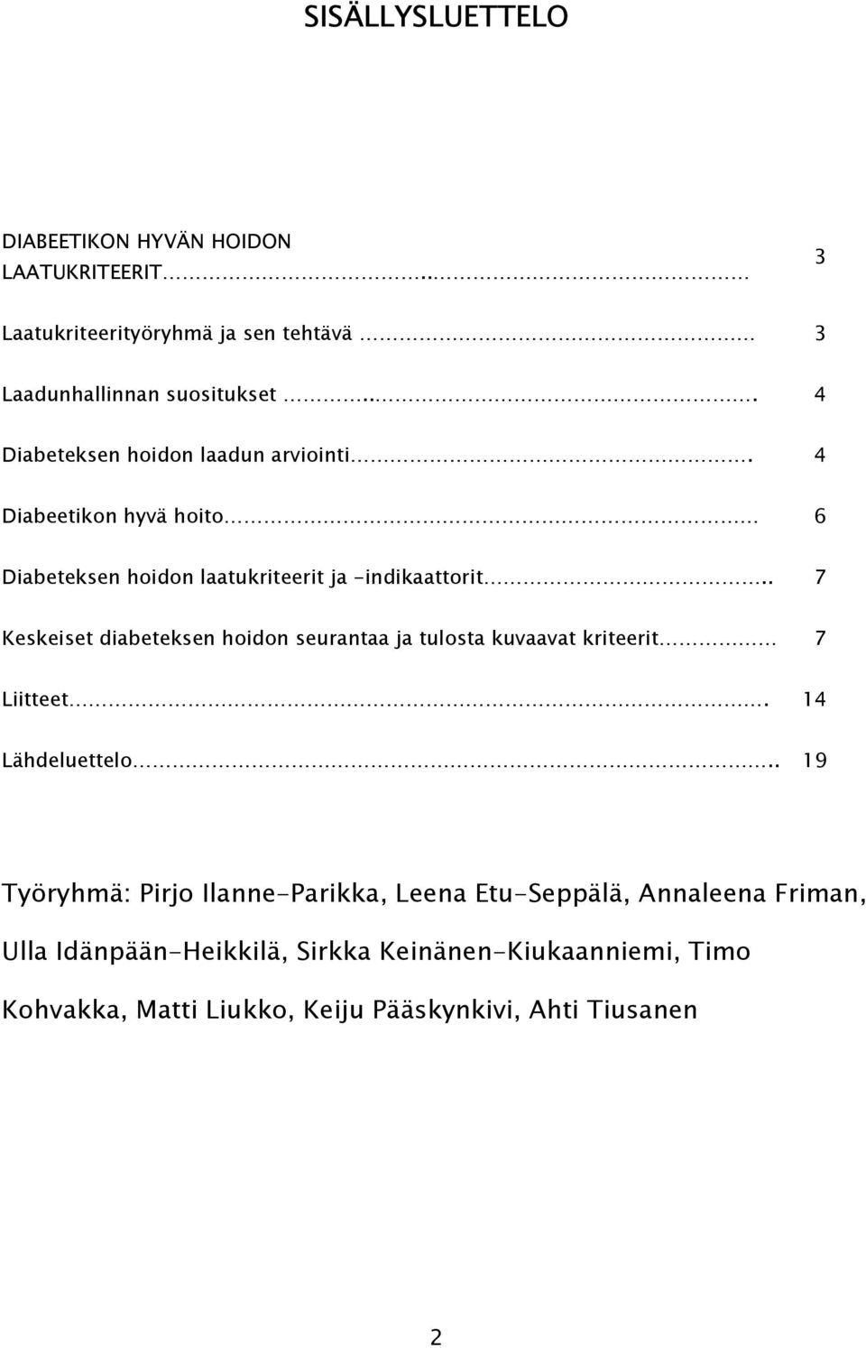 . 7 Keskeiset diabeteksen hoidon seurantaa ja tulosta kuvaavat kriteerit 7 Liitteet. 14 Lähdeluettelo.
