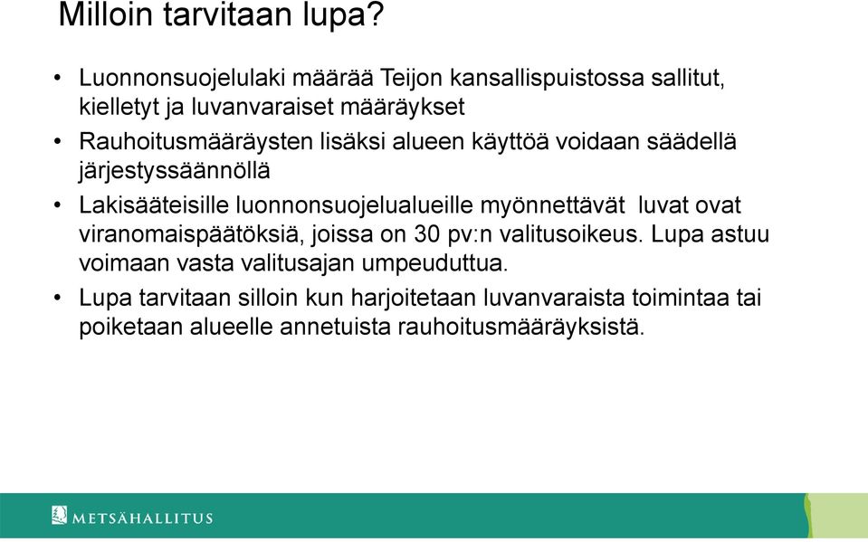 lisäksi alueen käyttöä voidaan säädellä järjestyssäännöllä Lakisääteisille luonnonsuojelualueille myönnettävät luvat ovat