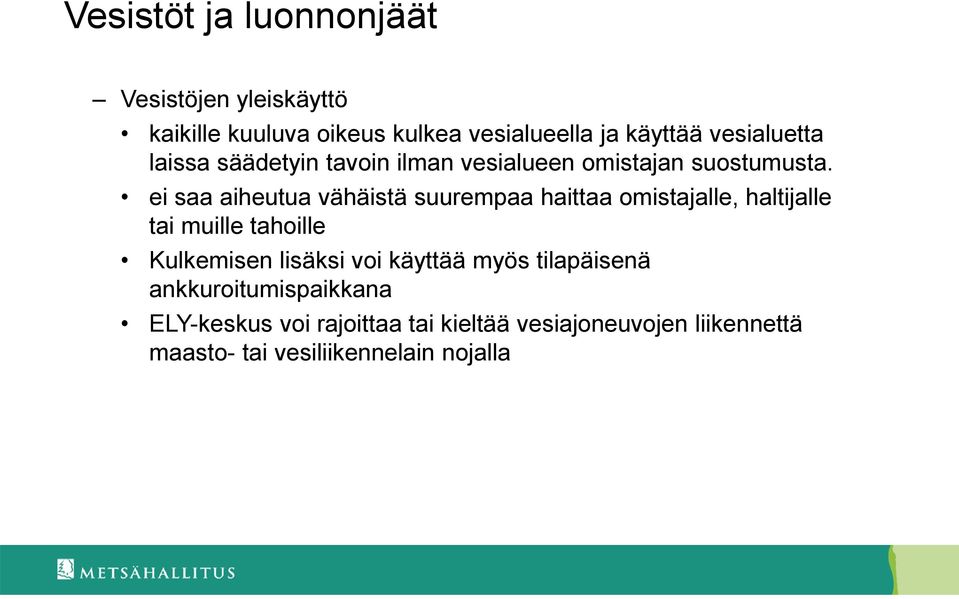 ei saa aiheutua vähäistä suurempaa haittaa omistajalle, haltijalle tai muille tahoille Kulkemisen lisäksi