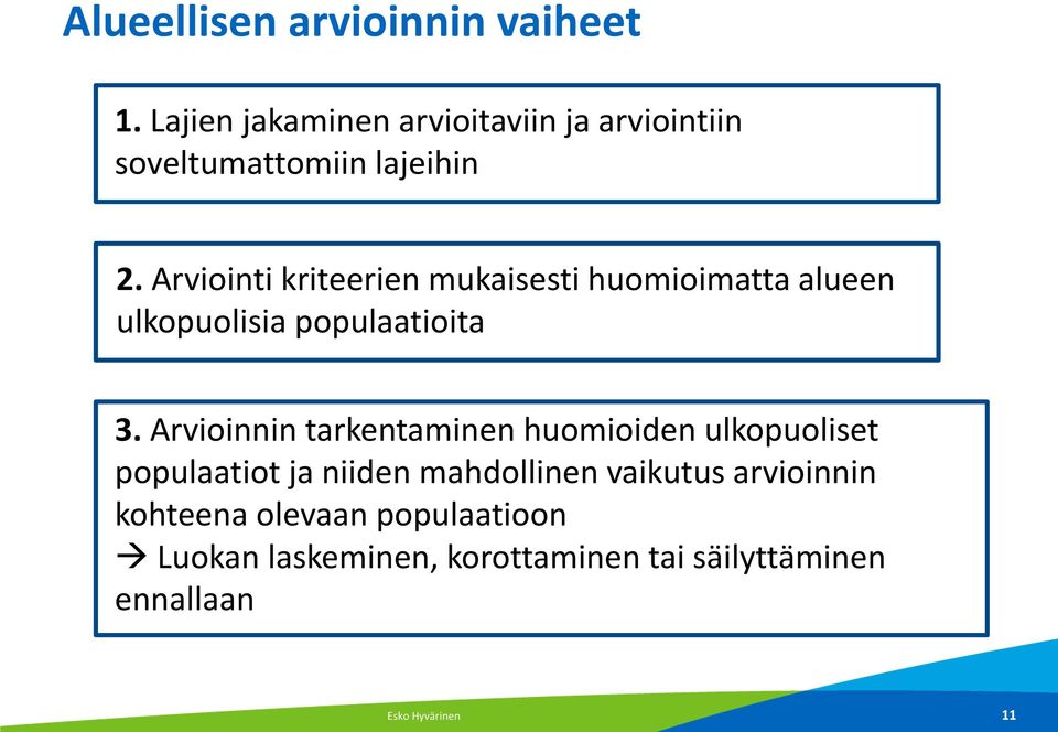 Arviointi kriteerien mukaisesti huomioimatta alueen ulkopuolisia populaatioita 3.