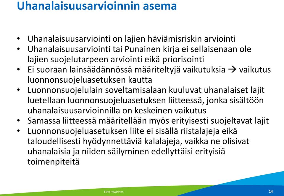 luonnonsuojeluasetuksen liitteessä, jonka sisältöön uhanalaisuusarvioinnilla on keskeinen vaikutus Samassa liitteessä määritellään myös erityisesti suojeltavat lajit