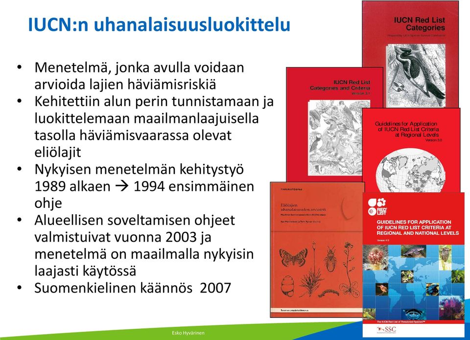 ensimmäinen ohje Alueellisen soveltamisen ohjeet valmistuivat vuonna 2003 ja menetelmä on maailmalla nykyisin laajasti käytössä