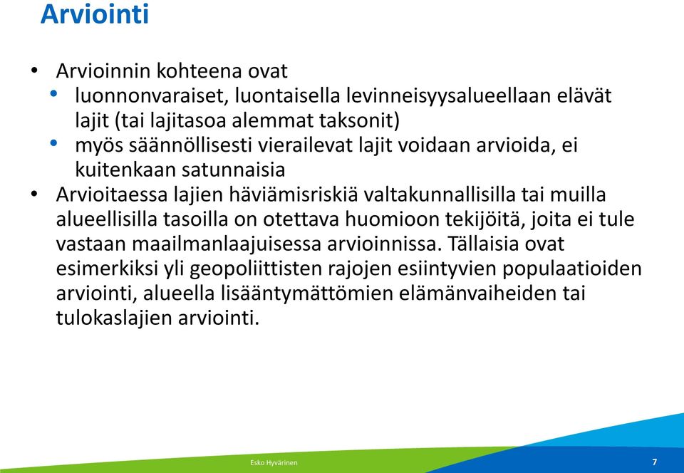 alueellisilla tasoilla on otettava huomioon tekijöitä, joita ei tule vastaan maailmanlaajuisessa arvioinnissa.