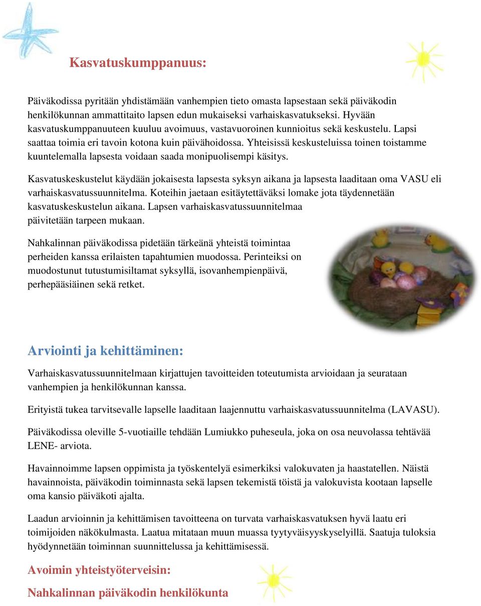 Yhteisissä keskusteluissa toinen toistamme kuuntelemalla lapsesta voidaan saada monipuolisempi käsitys.