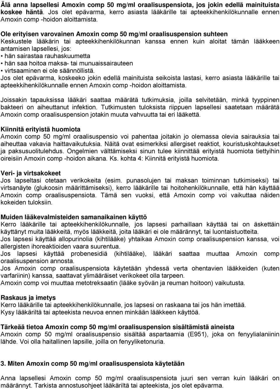 Ole erityisen varovainen Amoxin comp 50 mg/ml oraalisuspension suhteen Keskustele lääkärin tai apteekkihenkilökunnan kanssa ennen kuin aloitat tämän lääkkeen antamisen lapsellesi, jos: hän sairastaa