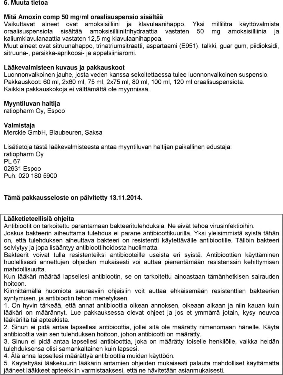 Muut aineet ovat sitruunahappo, trinatriumsitraatti, aspartaami (E951), talkki, guar gum, piidioksidi, sitruuna-, persikka-aprikoosi- ja appelsiiniaromi.