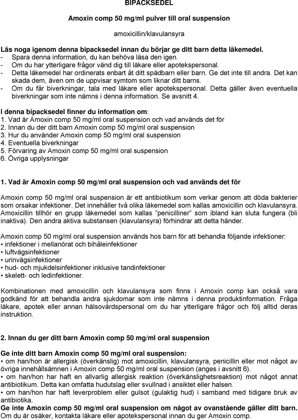 Ge det inte till andra. Det kan skada dem, även om de uppvisar symtom som liknar ditt barns. - Om du får biverkningar, tala med läkare eller apotekspersonal.