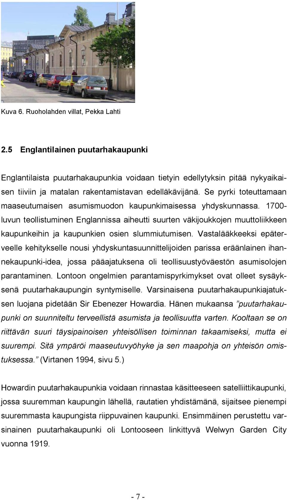 Se pyrki toteuttamaan maaseutumaisen asumismuodon kaupunkimaisessa yhdyskunnassa.