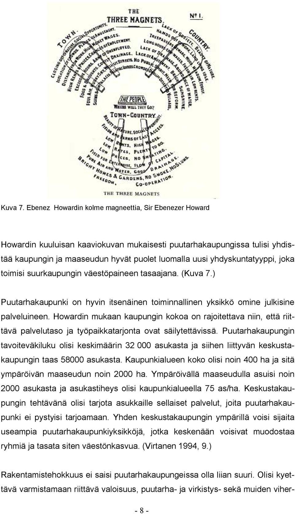 joka toimisi suurkaupungin väestöpaineen tasaajana. () Puutarhakaupunki on hyvin itsenäinen toiminnallinen yksikkö omine julkisine palveluineen.