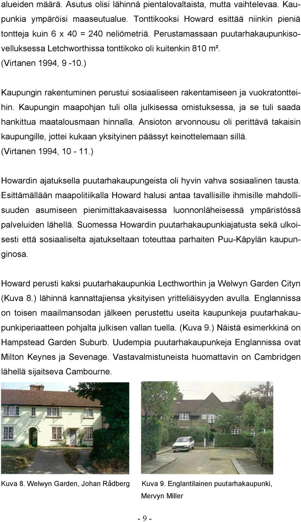 Kaupungin maapohjan tuli olla julkisessa omistuksessa, ja se tuli saada hankittua maatalousmaan hinnalla.