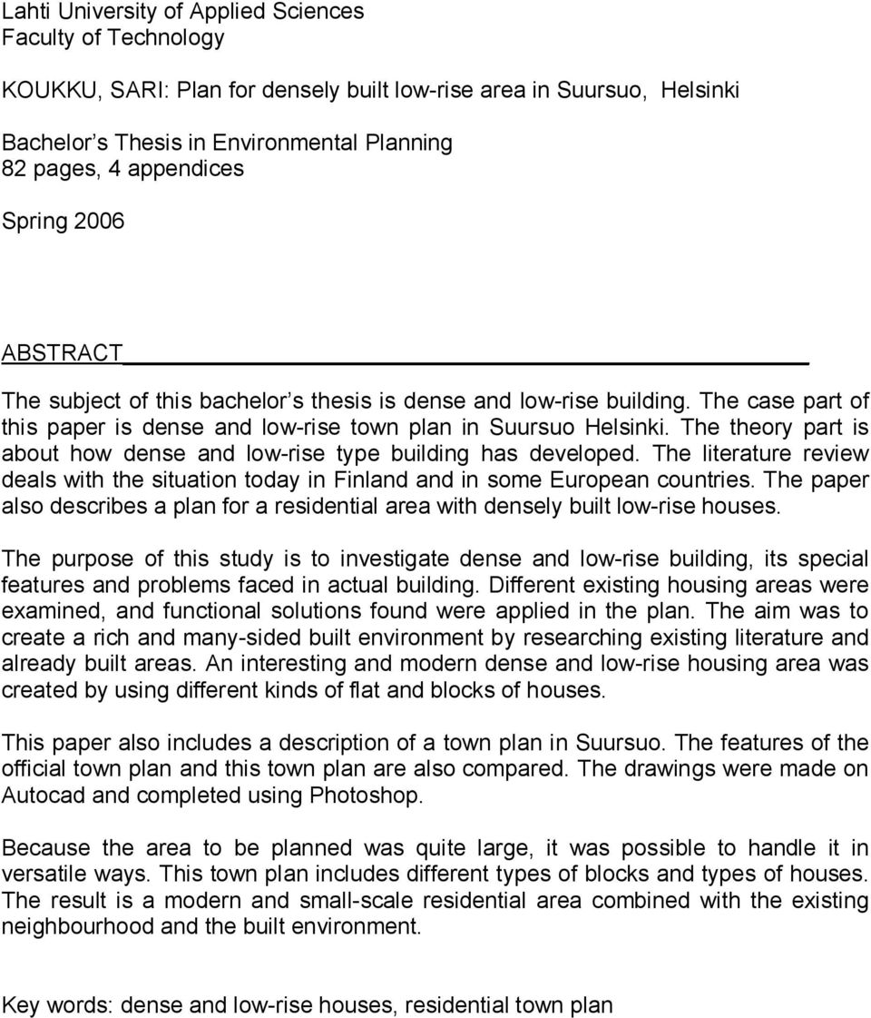 The theory part is about how dense and low-rise type building has developed. The literature review deals with the situation today in Finland and in some European countries.