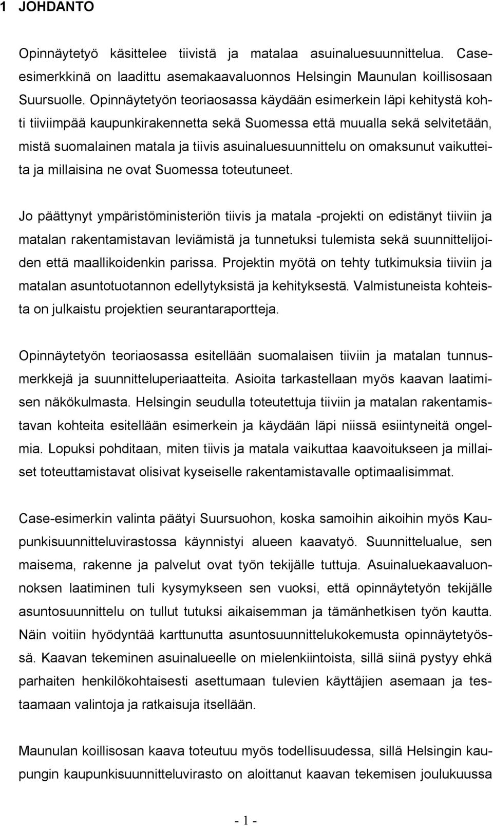 on omaksunut vaikutteita ja millaisina ne ovat Suomessa toteutuneet.