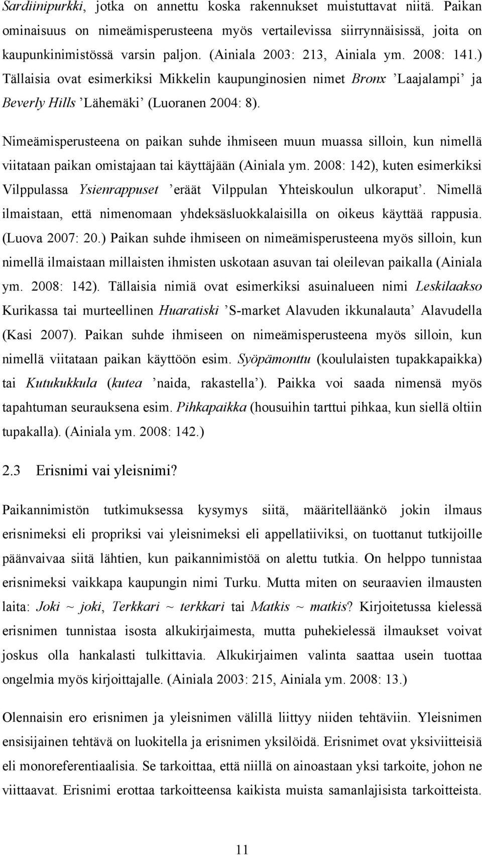 Nimeämisperusteena on paikan suhde ihmiseen muun muassa silloin, kun nimellä viitataan paikan omistajaan tai käyttäjään (Ainiala ym.