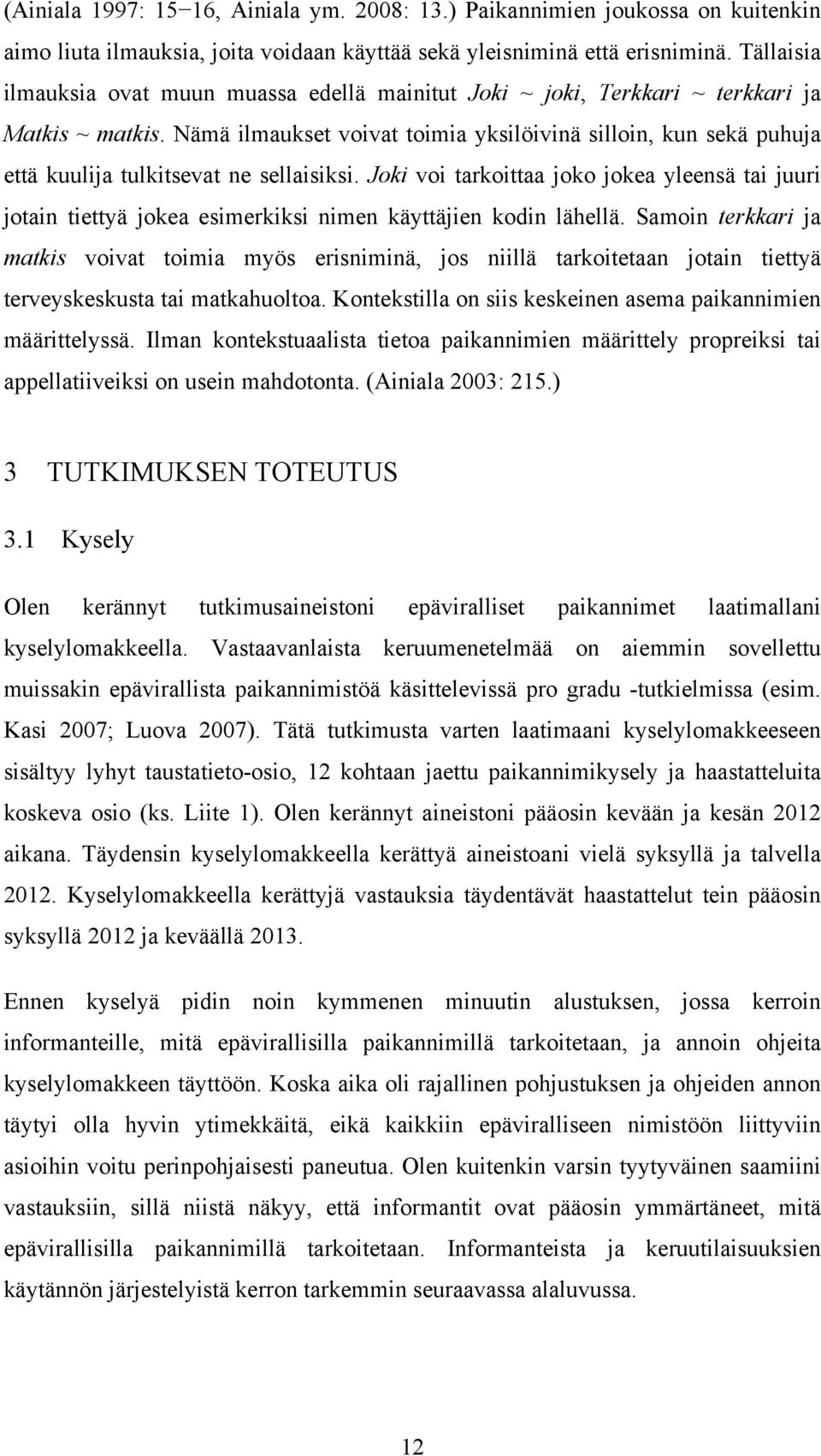 Nämä ilmaukset voivat toimia yksilöivinä silloin, kun sekä puhuja että kuulija tulkitsevat ne sellaisiksi.