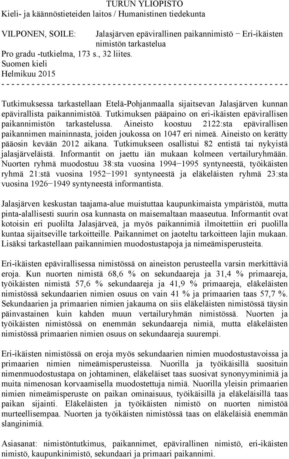 Suomen kieli Helmikuu 2015 - - - - - - - - - - - - - - - - - - - - - - - - - - - - - - - - - - - - - - - - - - - - - - - - - - - - - - - - - Tutkimuksessa tarkastellaan Etelä-Pohjanmaalla sijaitsevan