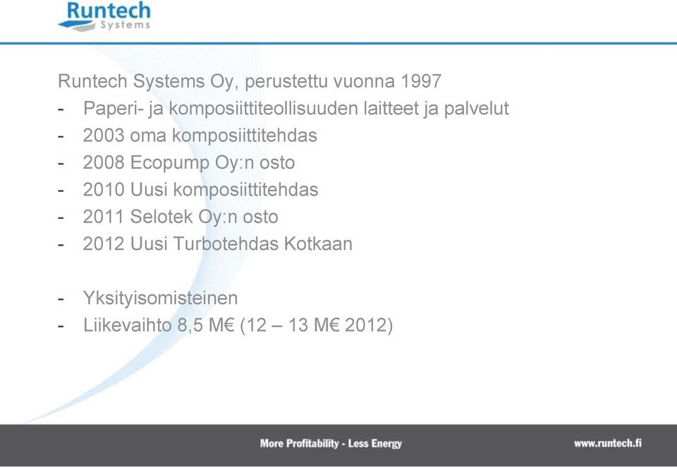 - 2008 Ecopump Oy:n osto - 2010 Uusi komposiittitehdas - 2011 Selotek Oy:n