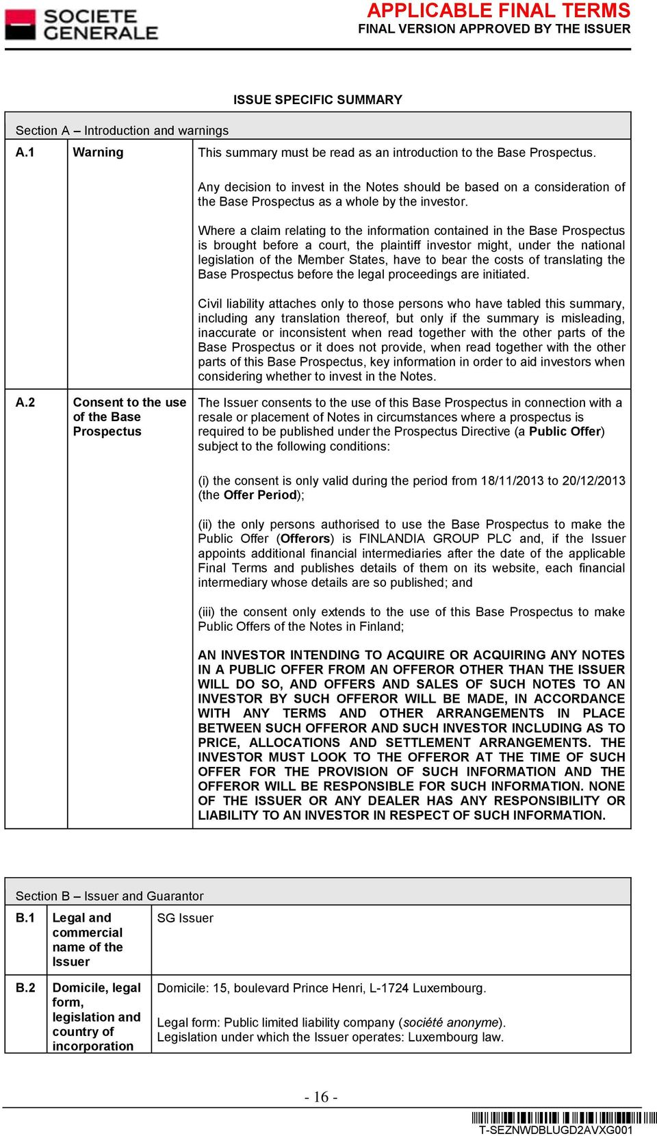 Where a claim relating to the information contained in the Base Prospectus is brought before a court, the plaintiff investor might, under the national legislation of the Member States, have to bear