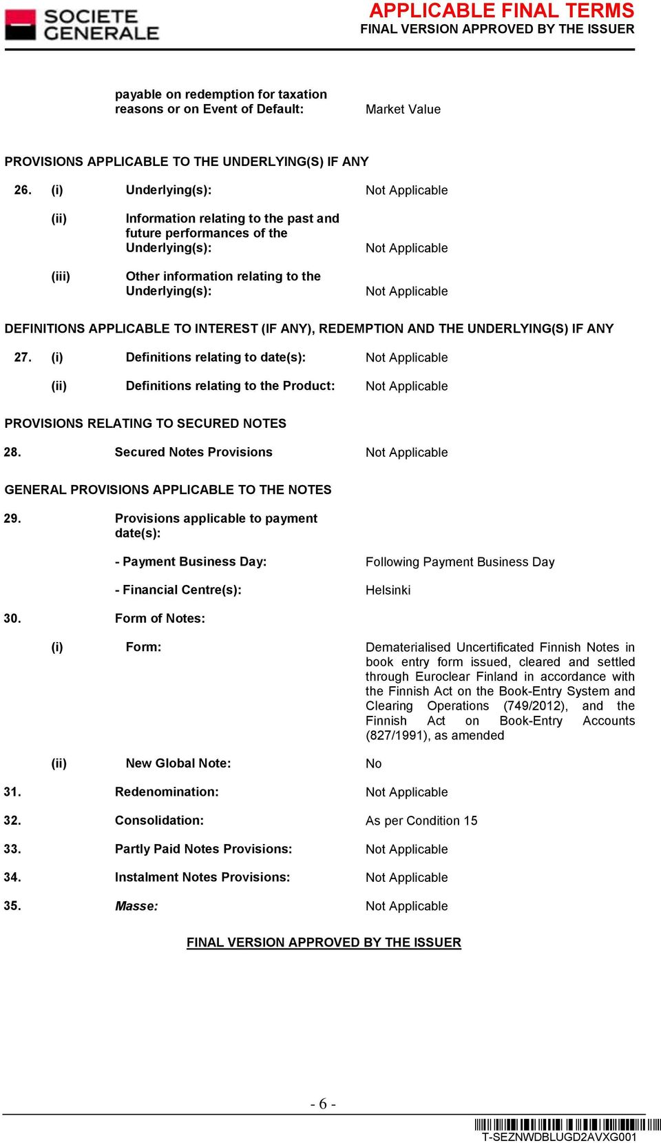 ANY), REDEMPTION AND THE UNDERLYING(S) IF ANY 27. (i) Definitions relating to date(s): (ii) Definitions relating to the Product: PROVISIONS RELATING TO SECURED NOTES 28.