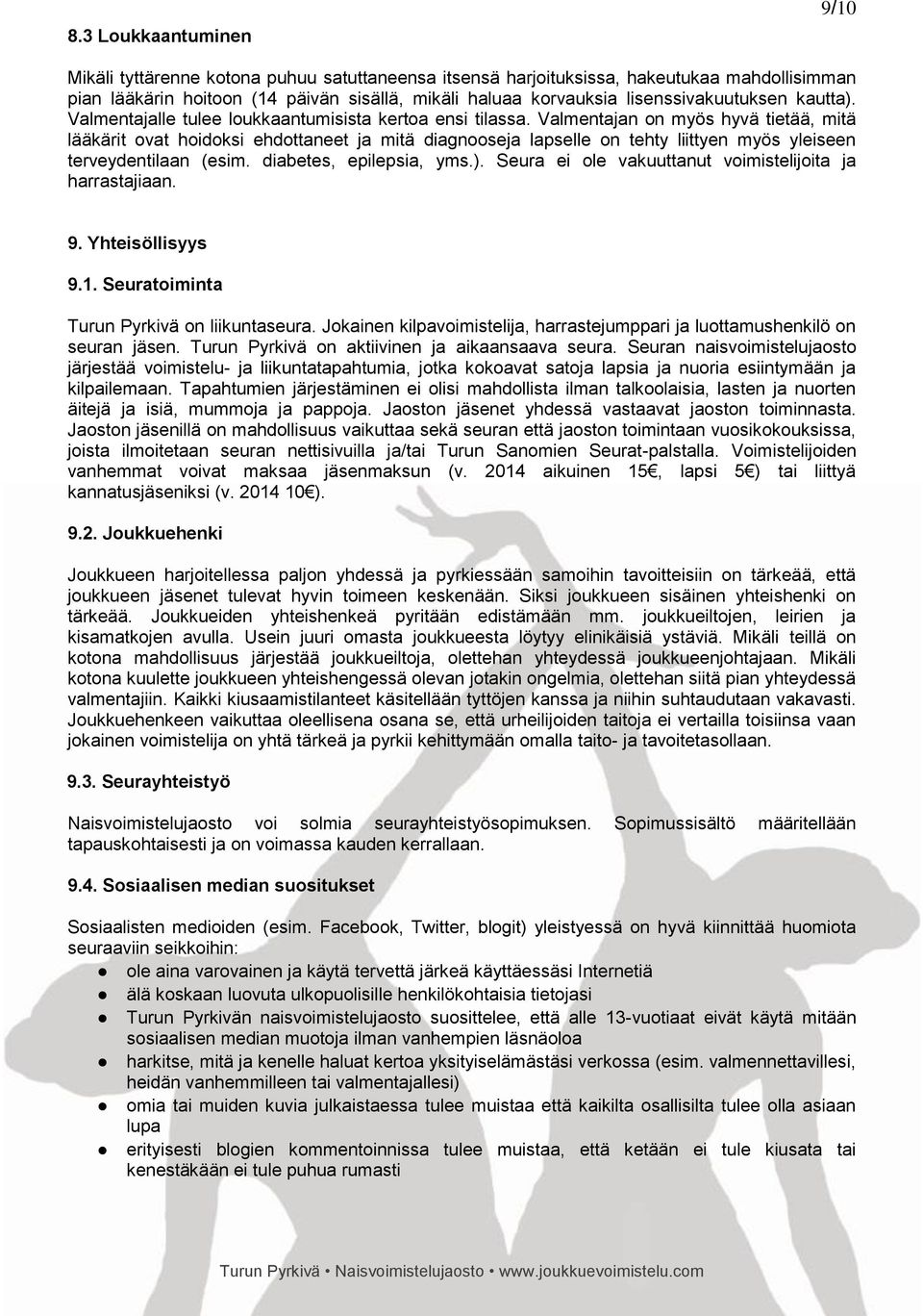 Valmentajan on myös hyvä tietää, mitä lääkärit ovat hoidoksi ehdottaneet ja mitä diagnooseja lapselle on tehty liittyen myös yleiseen terveydentilaan (esim. diabetes, epilepsia, yms.).