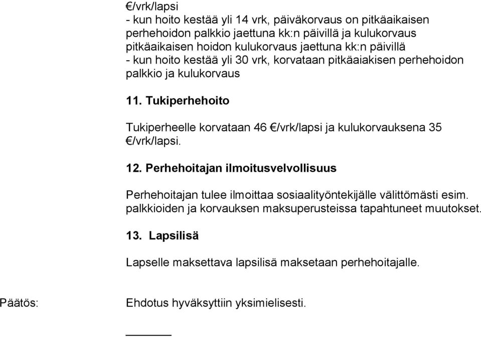 Tukiperhehoito Tukiperheelle korvataan 46 /vrk/lapsi ja kulukorvauksena 35 /vrk/lapsi. 12.